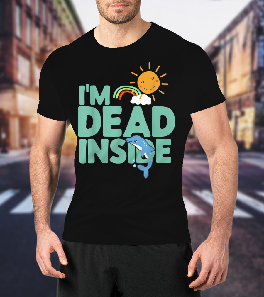I'm Dead Inside Happy Sun Rainbow Dolphin T-Shirt
