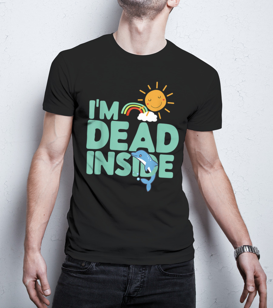 I'm Dead Inside Happy Sun Rainbow Dolphin T-Shirt