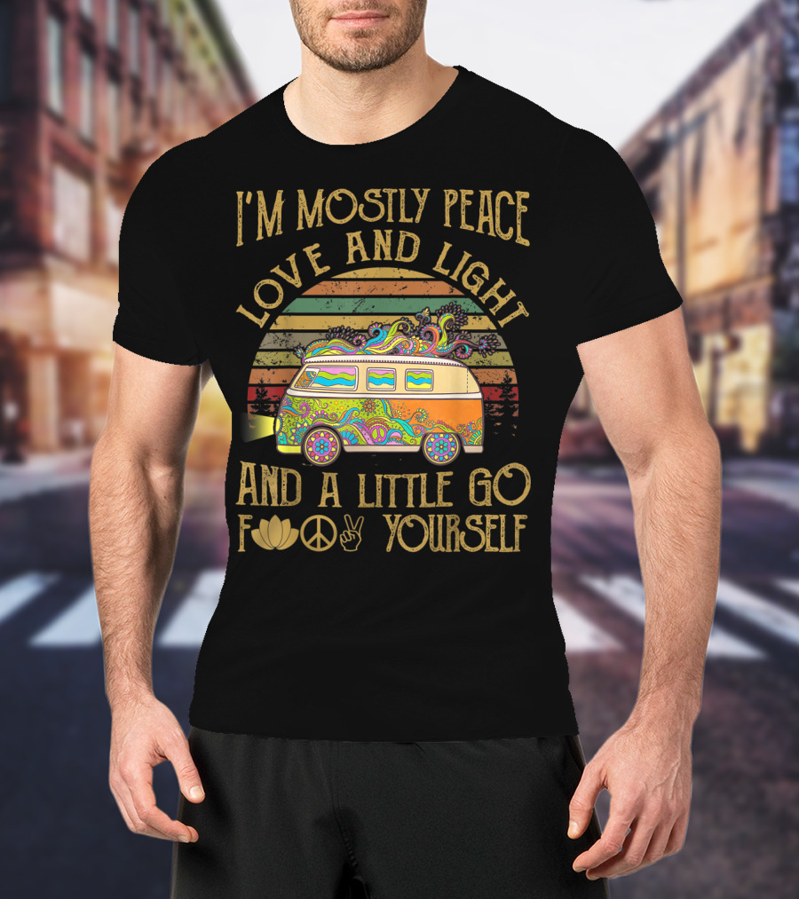 I'm Mostly Peace Love And Light And A Little Go F Yourself Van T-Shirt