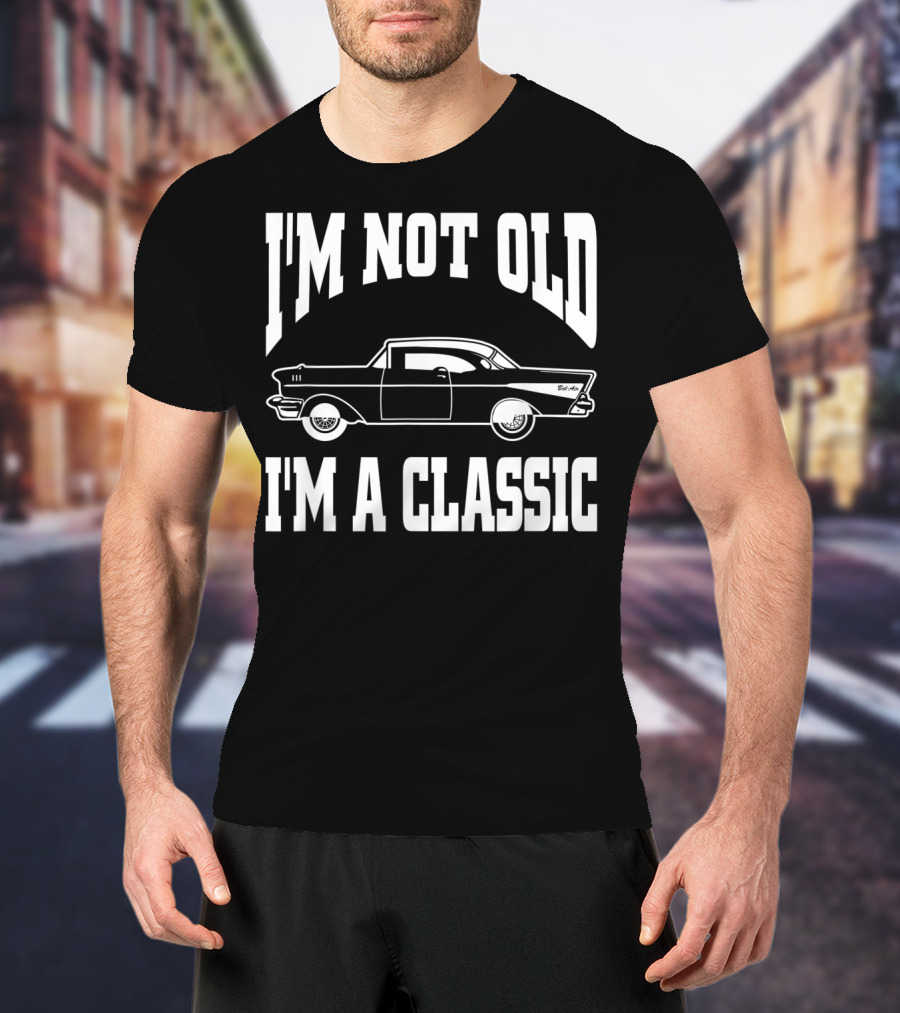 I'm Not Old I'm A Classic Vintage Hot Rod Car Dad T-Shirt
