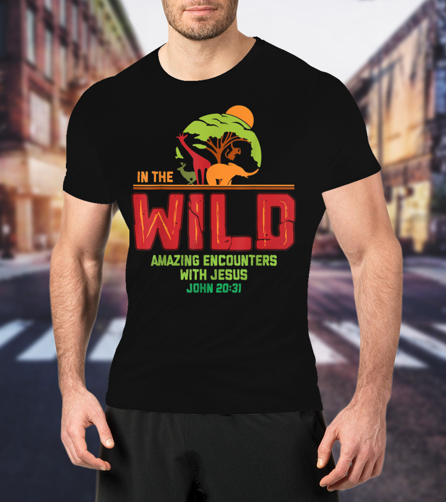 In The Wild Amazing Encounters With Jesus John 20:31 T-Shirt