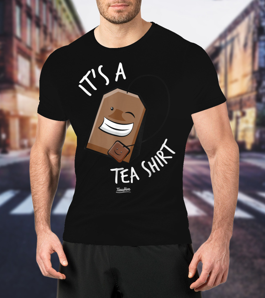 It's A Tea Shirt Funny Tea Bag Lover T-Shirt