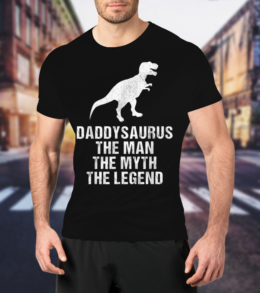 Daddysaurus The Man The Myth The Legend T-Rex T-Shirt