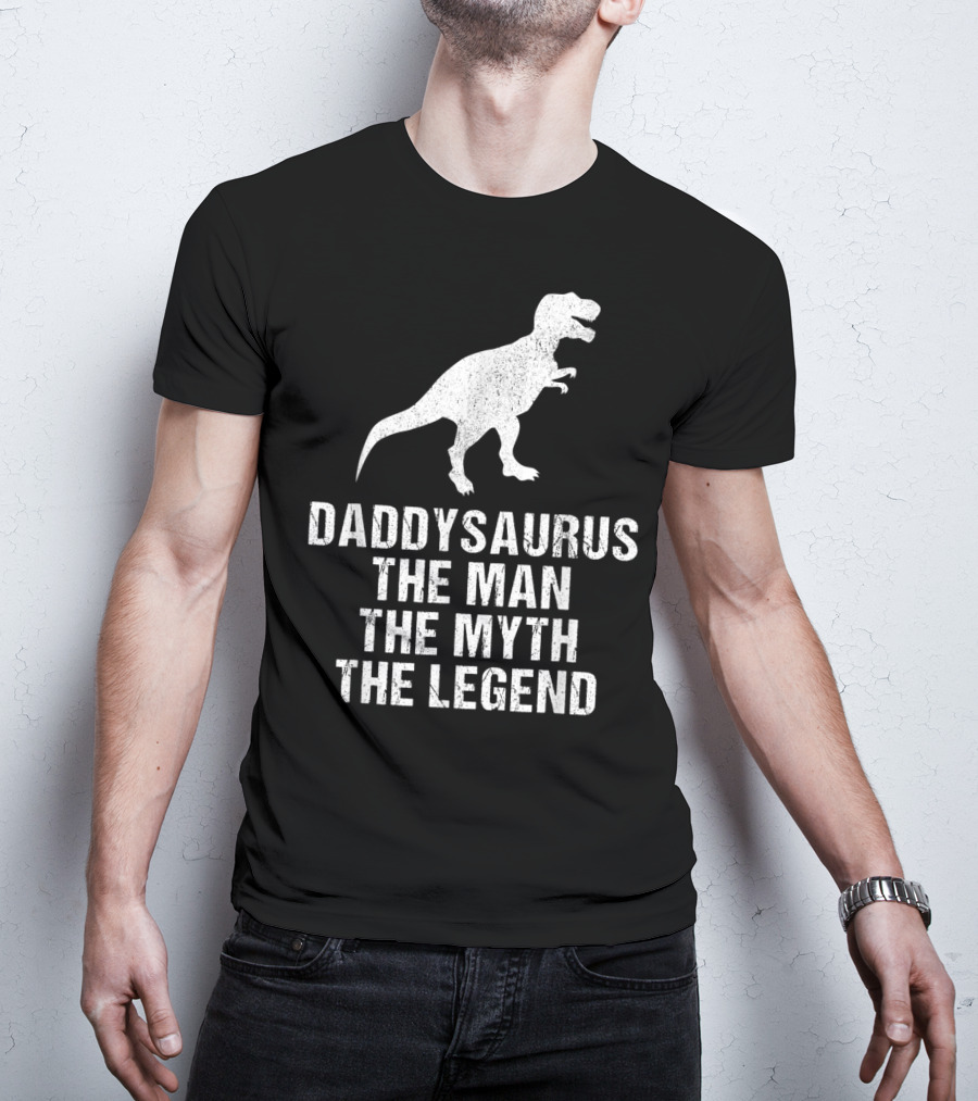 Daddysaurus The Man The Myth The Legend T-Rex T-Shirt