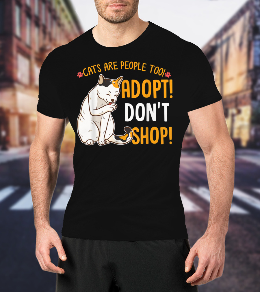 Cats Are People Too Adopt Don't Shop Rescue Cat Lover T-Shirt