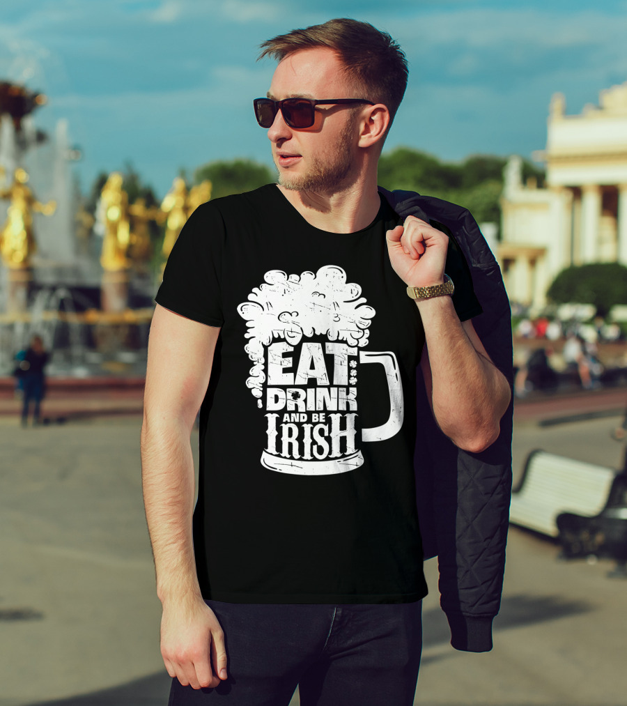 Eat Drink And Be Irish Beer Mug St Patricks Day Men T-Shirt