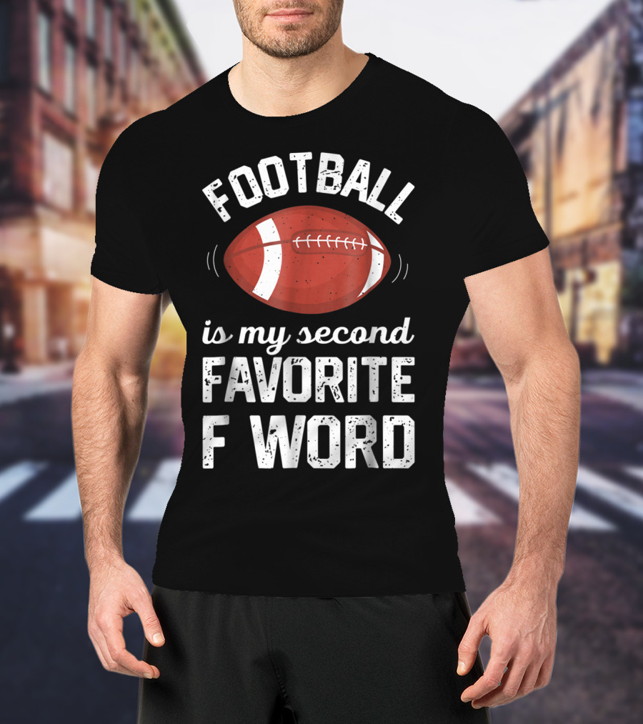 Football Is My Second Favorite F Word T-Shirt