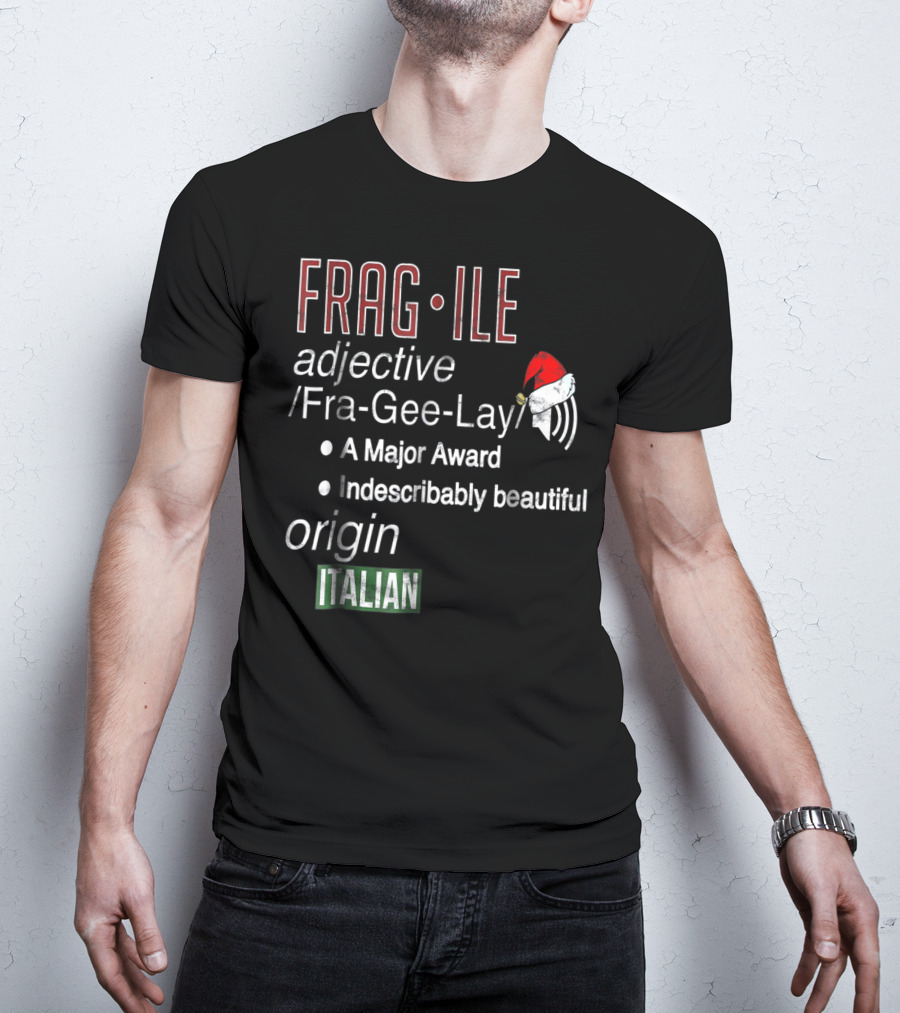 Fragile Fra Gee Lay Italian Major Award Indescribably Beautiful Christmas Santa Hat T-Shirt