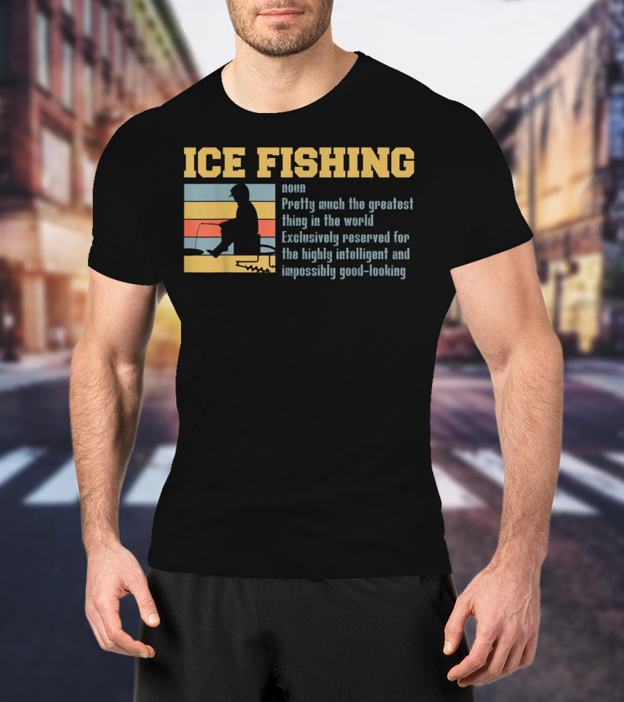 Ice Fishing Definition Greatest Thing Reserved For Intelligent Good-Looking T-Shirt