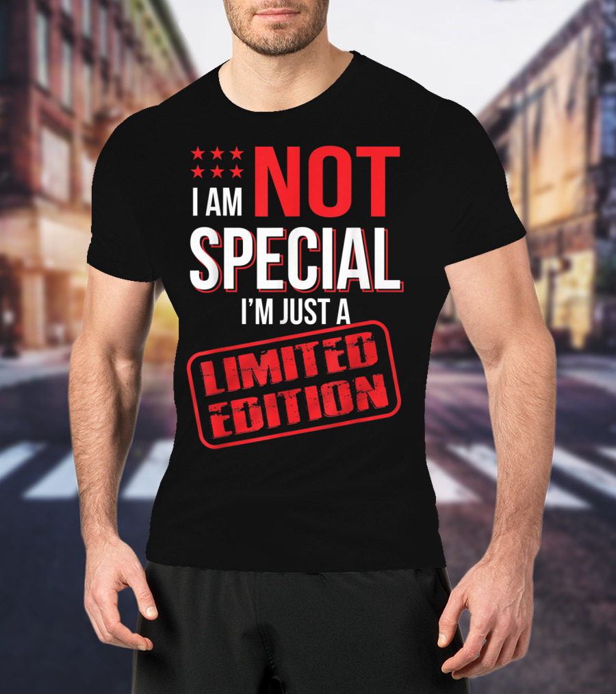 I Am Not Special I'm Just A T-Shirt