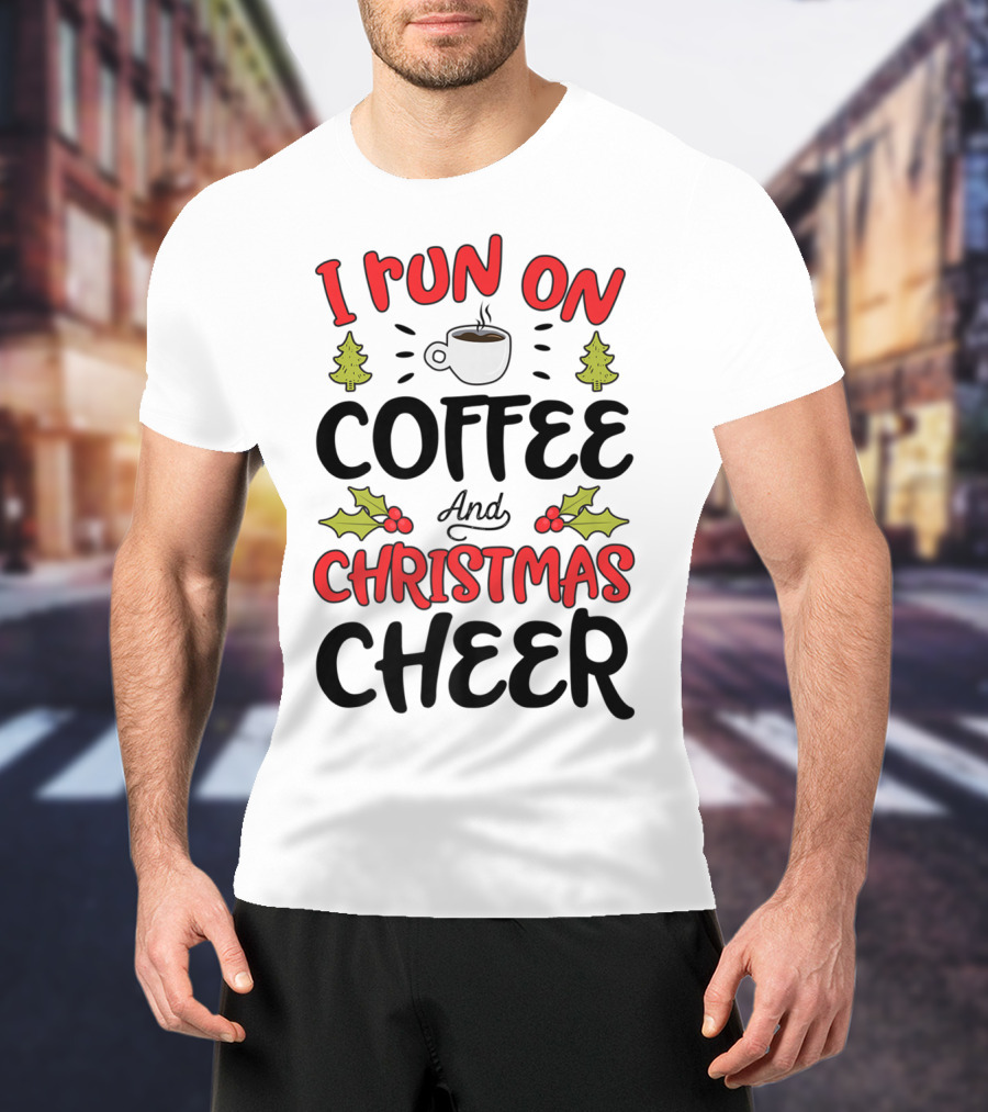 I Run On Coffee And Christmas Cheer With Festive Holiday Icons T-Shirt