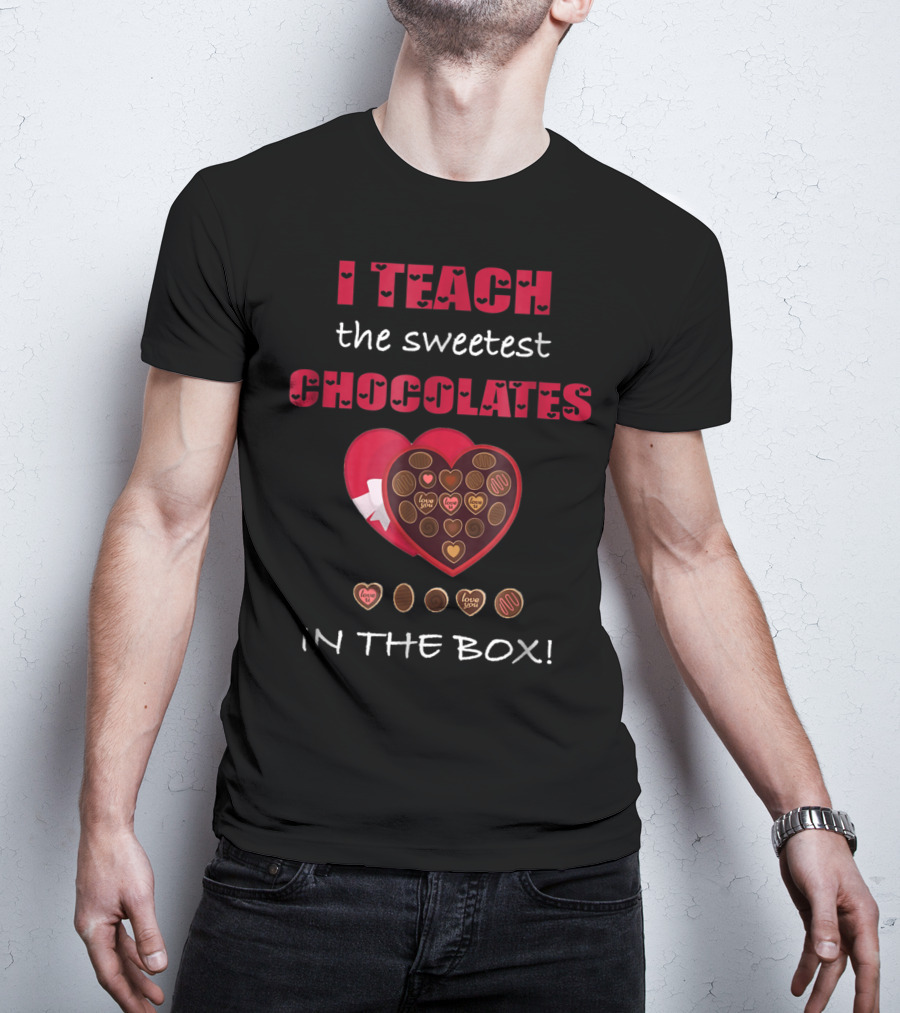 I Teach The Sweetest Chocolates In The Box Valentines Day T-Shirt