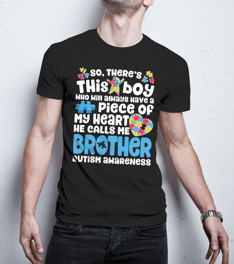 So There's This Boy Who Will Always Have A Piece Of My Heart He Calls Me Brother Autism Awareness T-Shirt