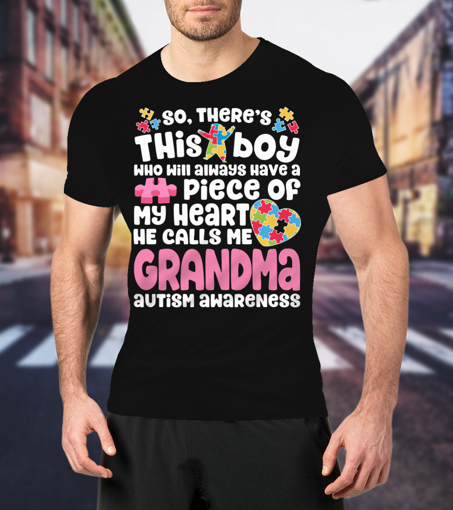 So There's This Boy Who Will Always Have A Piece Of My Heart He Calls Me Grandma Autism Awareness T-Shirt