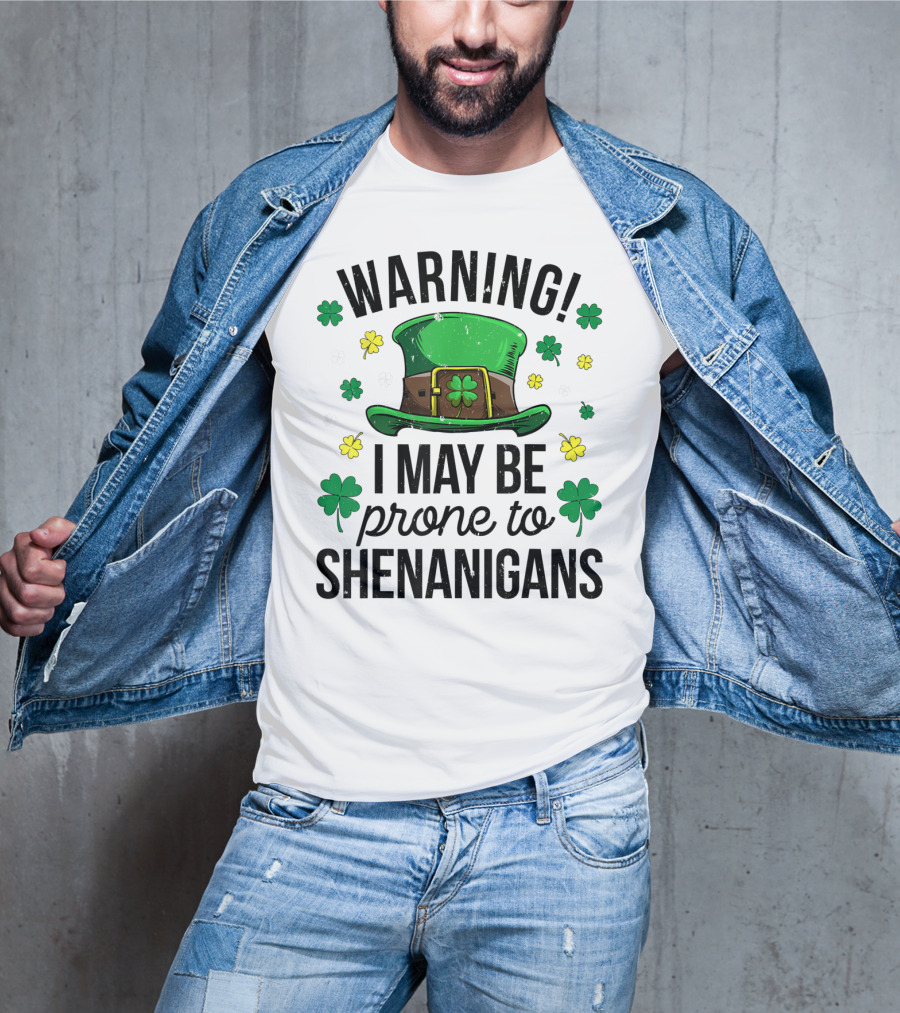 Warning I May Be Prone To Shenanigans Irish Clover Leprechaun Hat T-Shirt