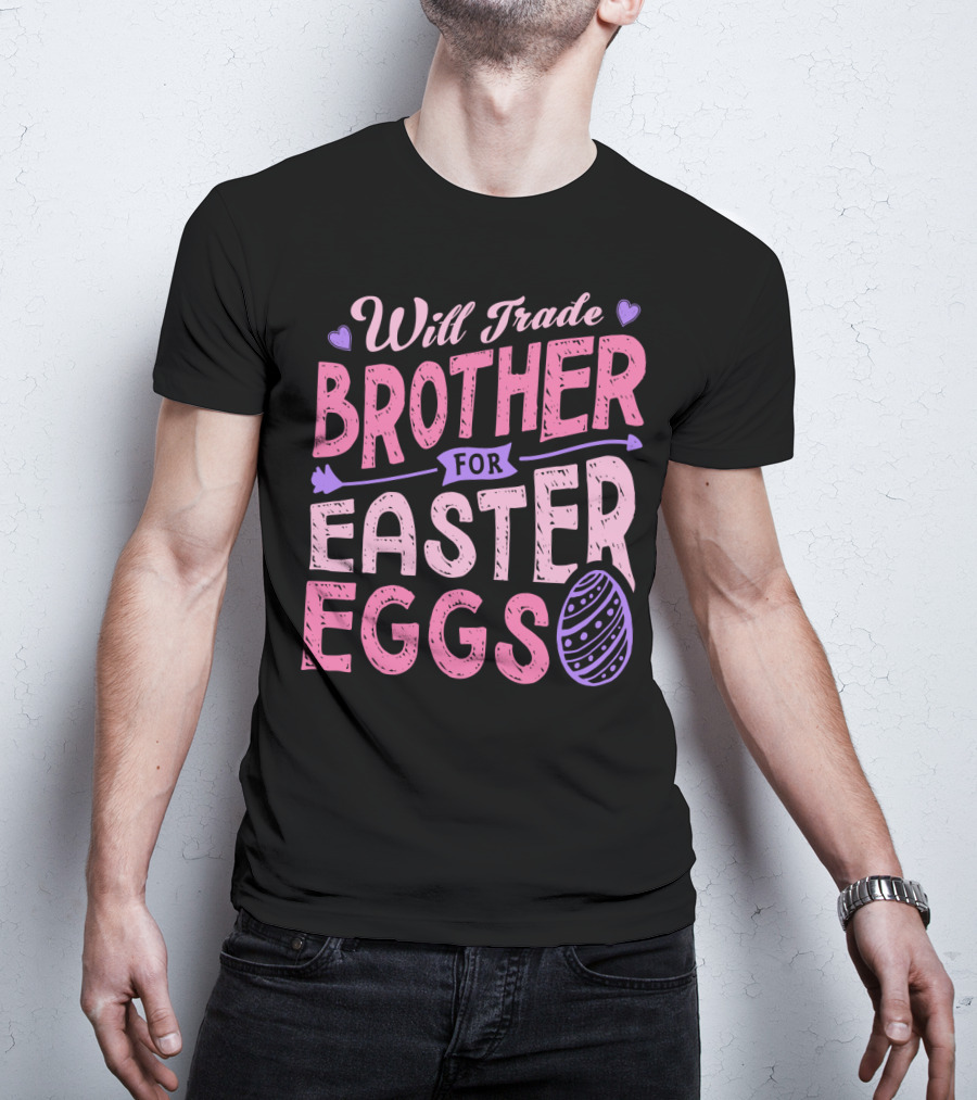 Will Trade Brother For Easter Eggs Candy Boys Girls 19 T-Shirt