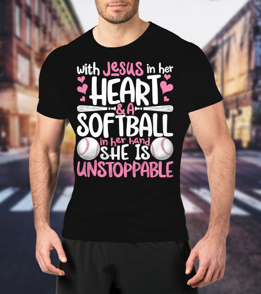 With Jesus In Her Heart And A Softball In Her Hand She Is Unstoppable T-Shirt