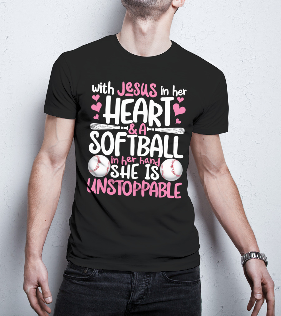 With Jesus In Her Heart And A Softball In Her Hand She Is Unstoppable T-Shirt