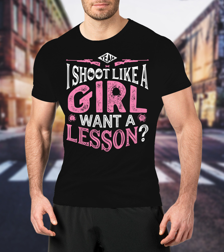 Yeah I Shoot Like A Girl Want A Lesson Hunting Women4 T-Shirt