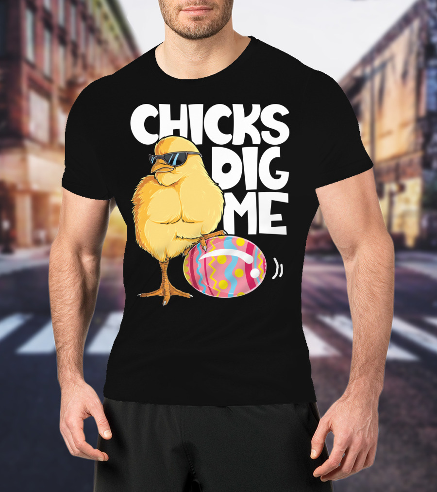 Chicks Dig Me Easter Bunny Ears Egg Men17 Sunglasses Cool Chick Egg T-Shirt