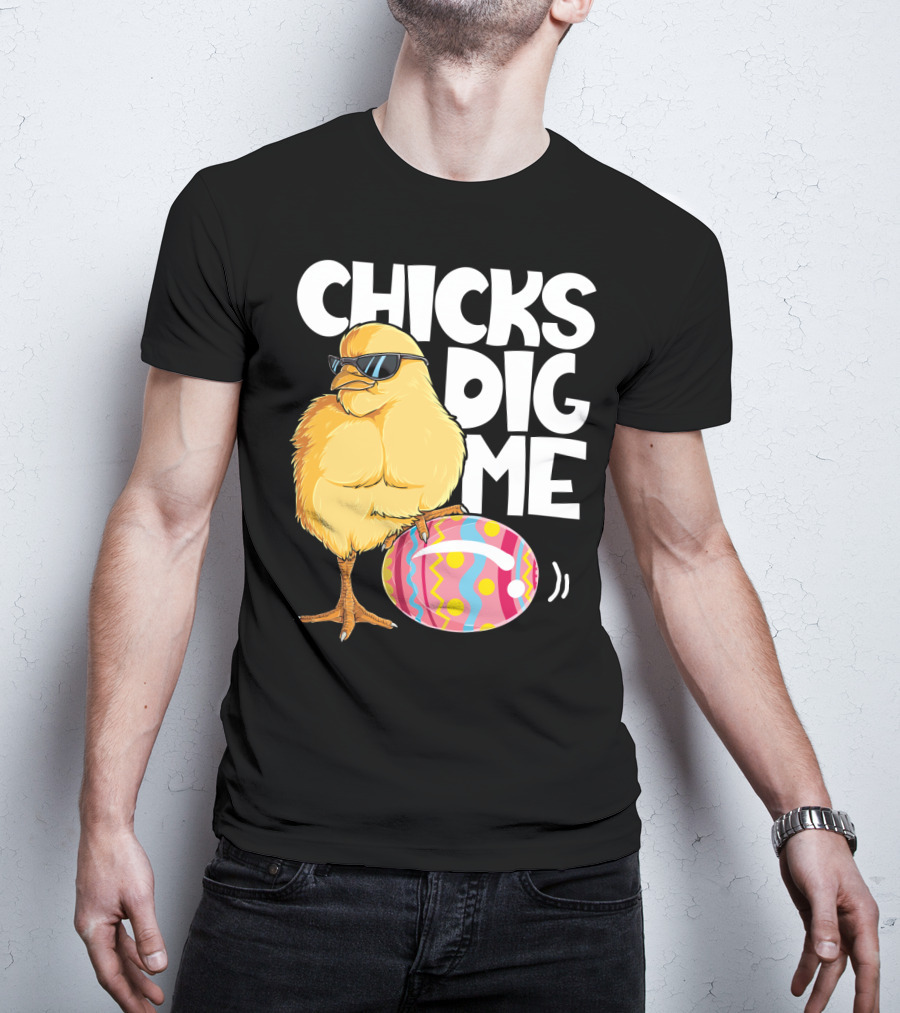 Chicks Dig Me Easter Bunny Ears Egg Men17 Sunglasses Cool Chick Egg T-Shirt
