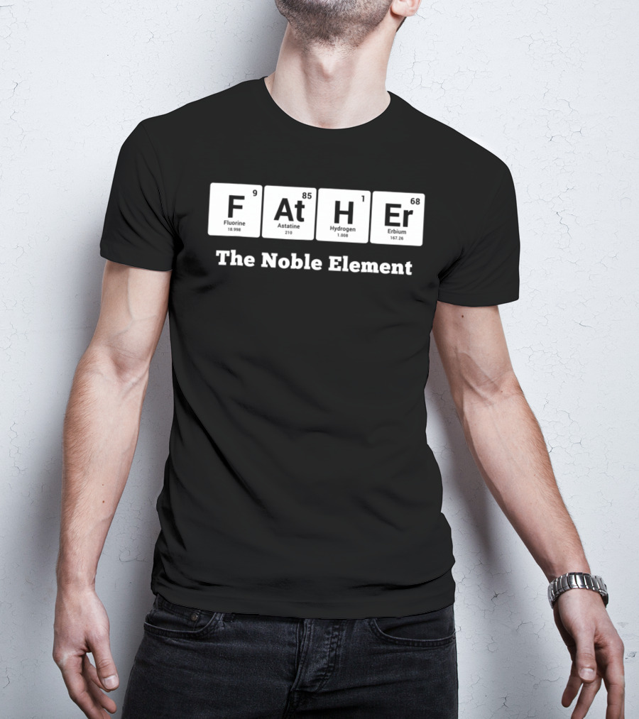 Father The Noble Element Periodic Table Best Dad Ever T-Shirt