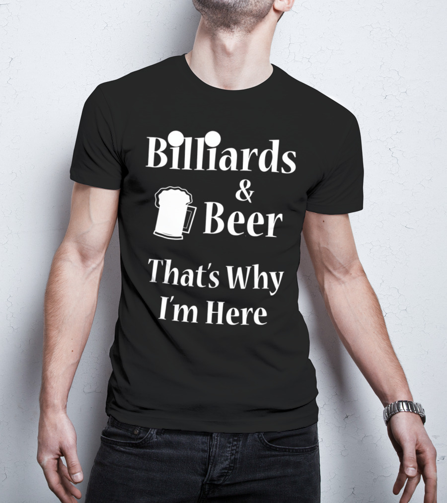 Billiards Beer That's Why I'm Here Funny Pool Joke T-Shirt