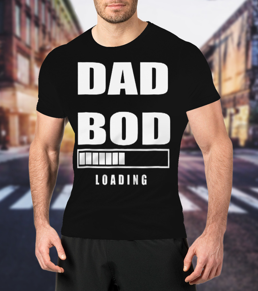 DAD BOD LOADING Progress Bar T-Shirt