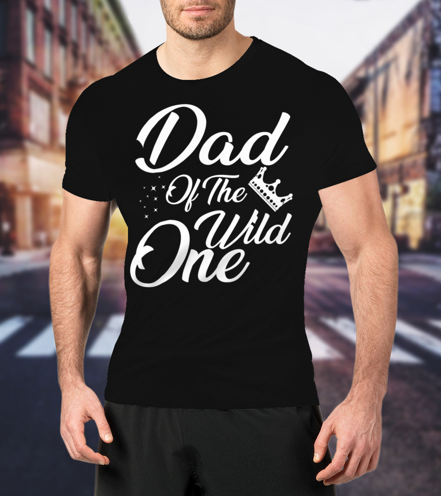 Dad Of The Wild One With Stars And Crown T-Shirt