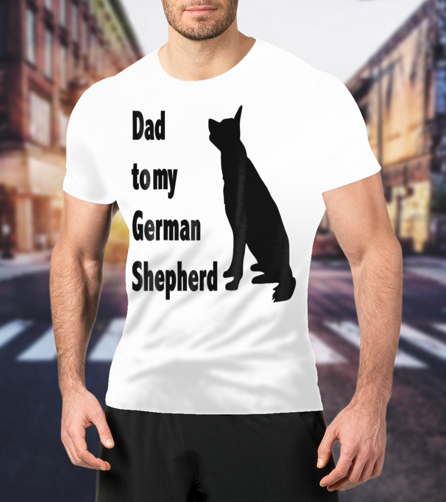 Dad To My German Shepherd T-Shirt