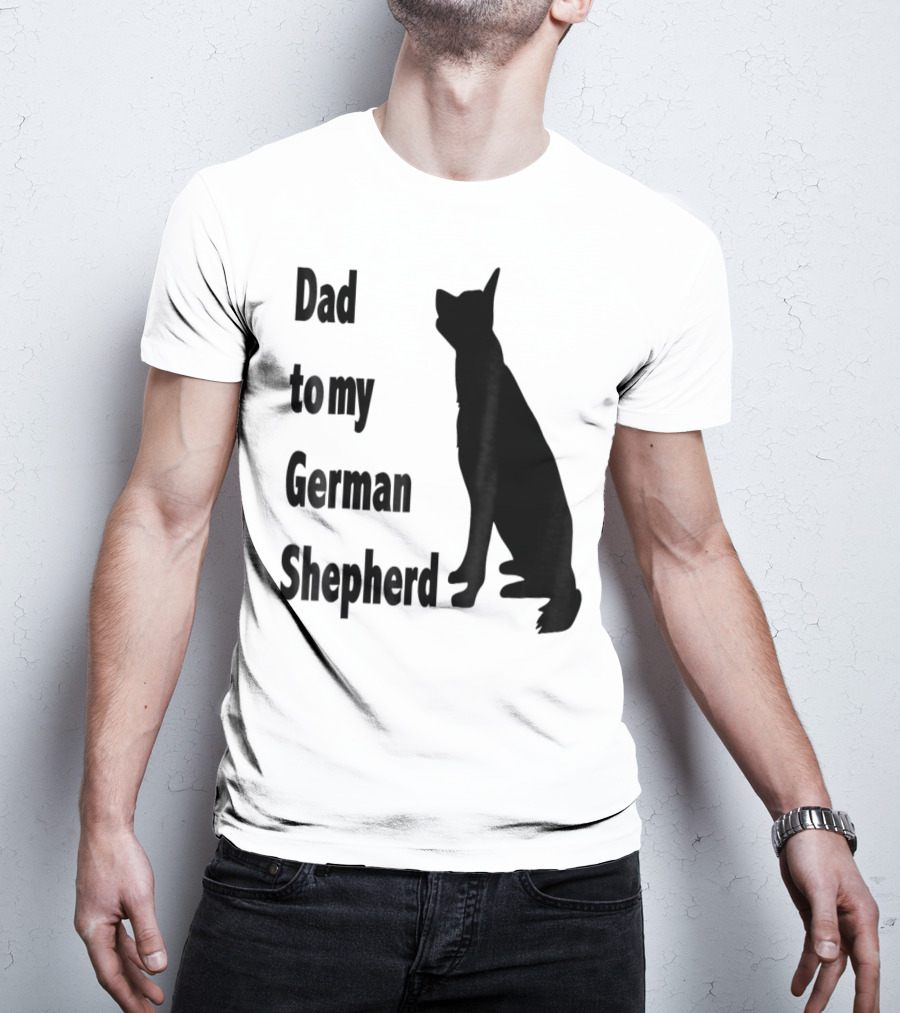 Dad To My German Shepherd T-Shirt