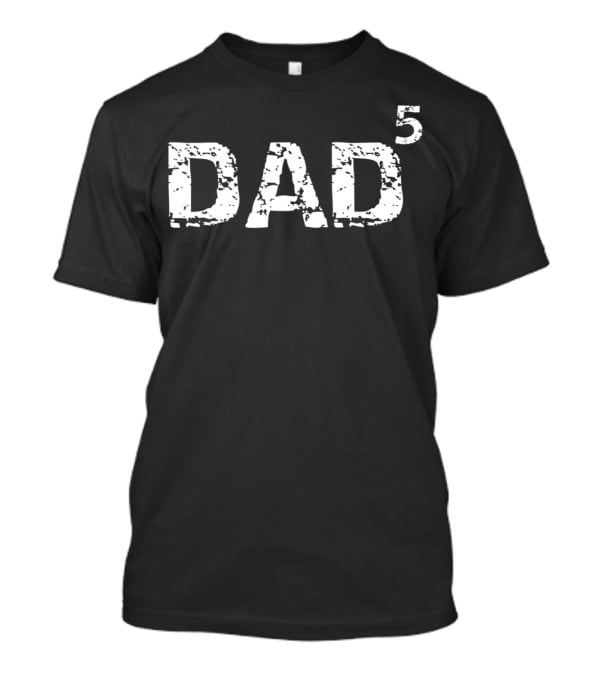 Dad To The Fifth Power Funny Pregnancy Announcement Five Kids Fatherhood Humor T-Shirt