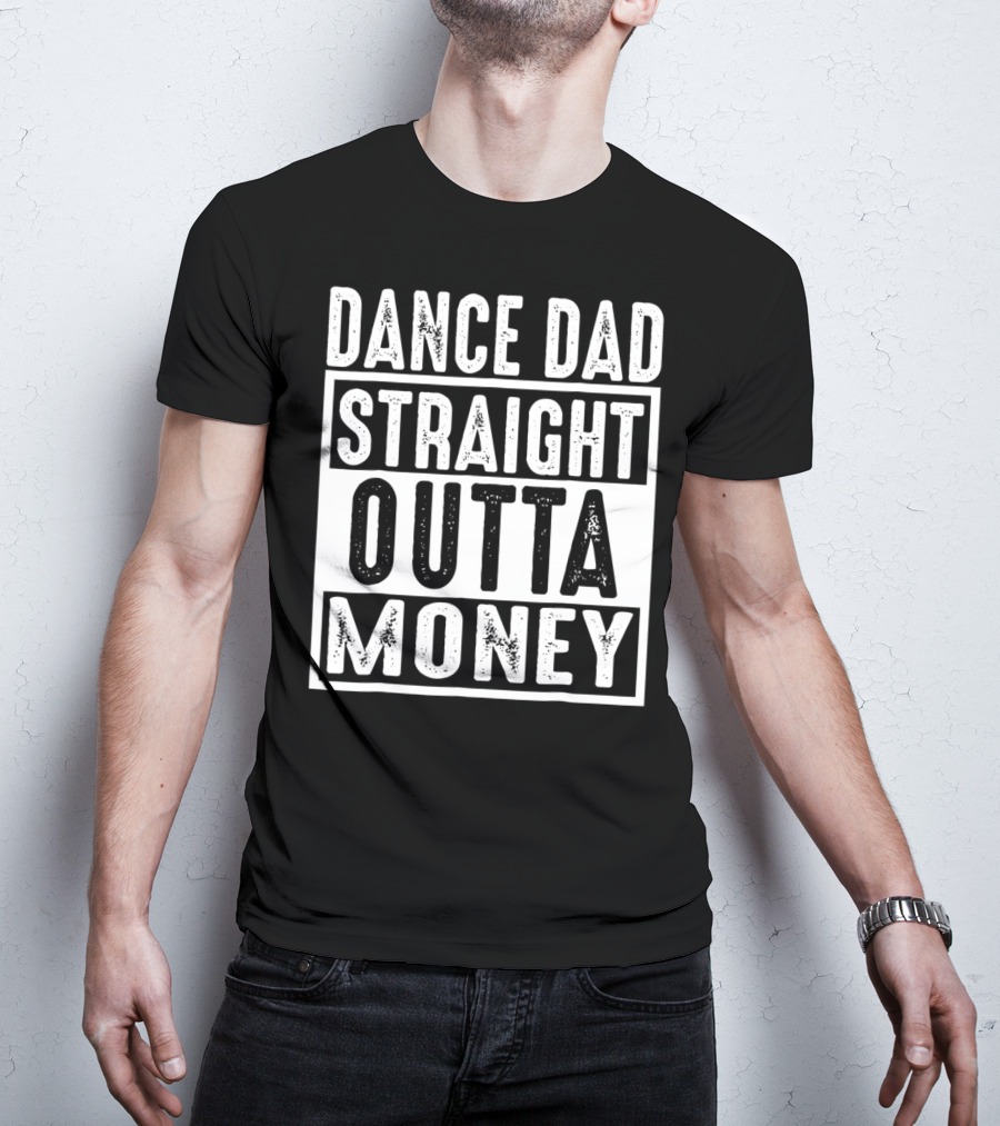 Dance Dad Straight Outta Money T-Shirt