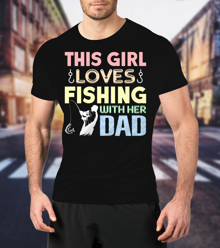 This Girl Loves Fishing With Her Dad Hook And Rod T-Shirt