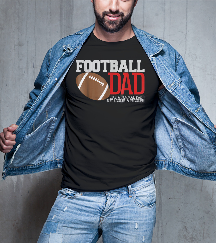 Football Dad Like A Normal Dad But Louder And Prouder T-Shirt