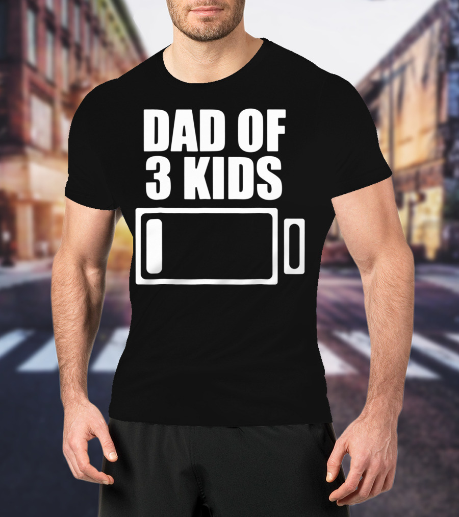 Dad Of 3 Kids Low Battery Funny Father T-Shirt