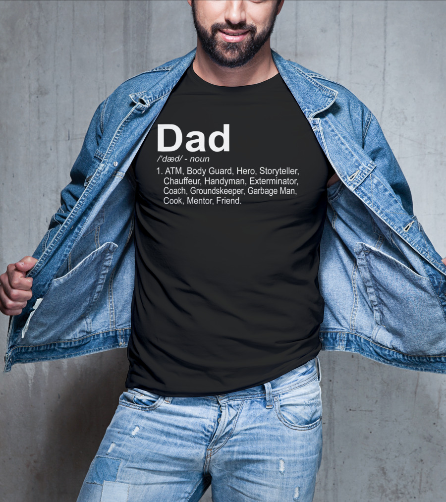 Dad Funny Definition For 96 ATM Body Guard Hero Storyteller Chauffeur Handyman Exterminator Coach Groundskeeper Garbage Man Cook Mentor Friend T-Shirt