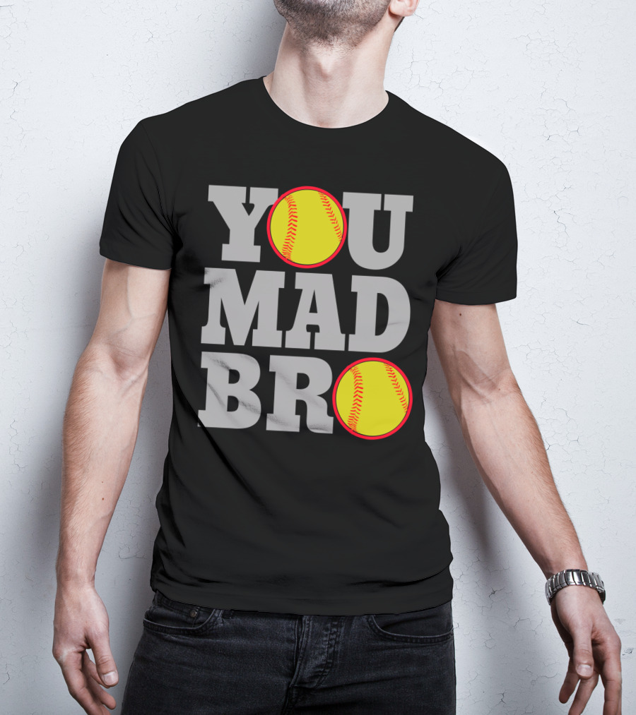 You Mad Bro Funny Softball Player T-Shirt
