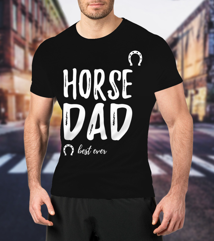 Horse Dad Best Ever Funny Horse Lover T-Shirt