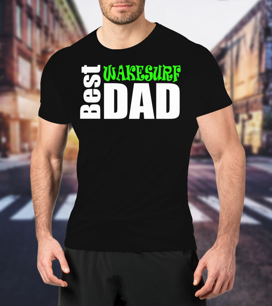 Best Wakesurf Dad T-Shirt