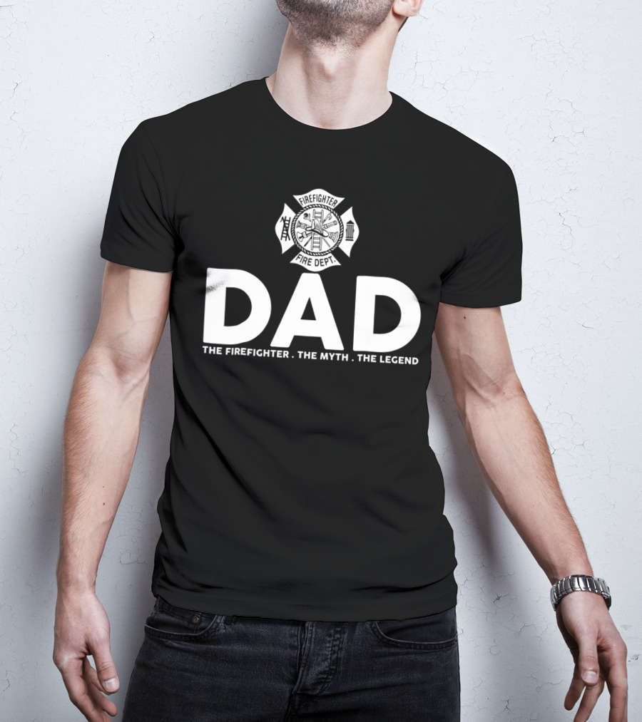 Dad Firefighter Fire Dept The Myth The Legend T-Shirt