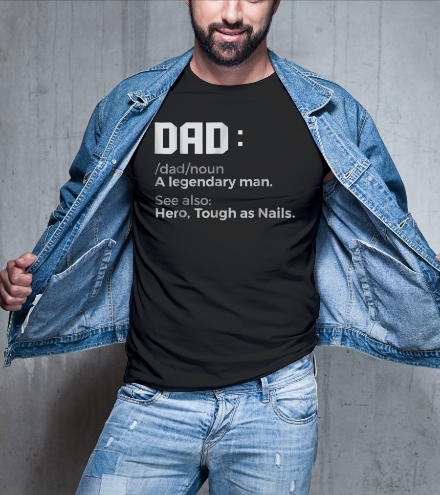 Dad Noun A Legendary Man Hero Tough As Nails T-Shirt