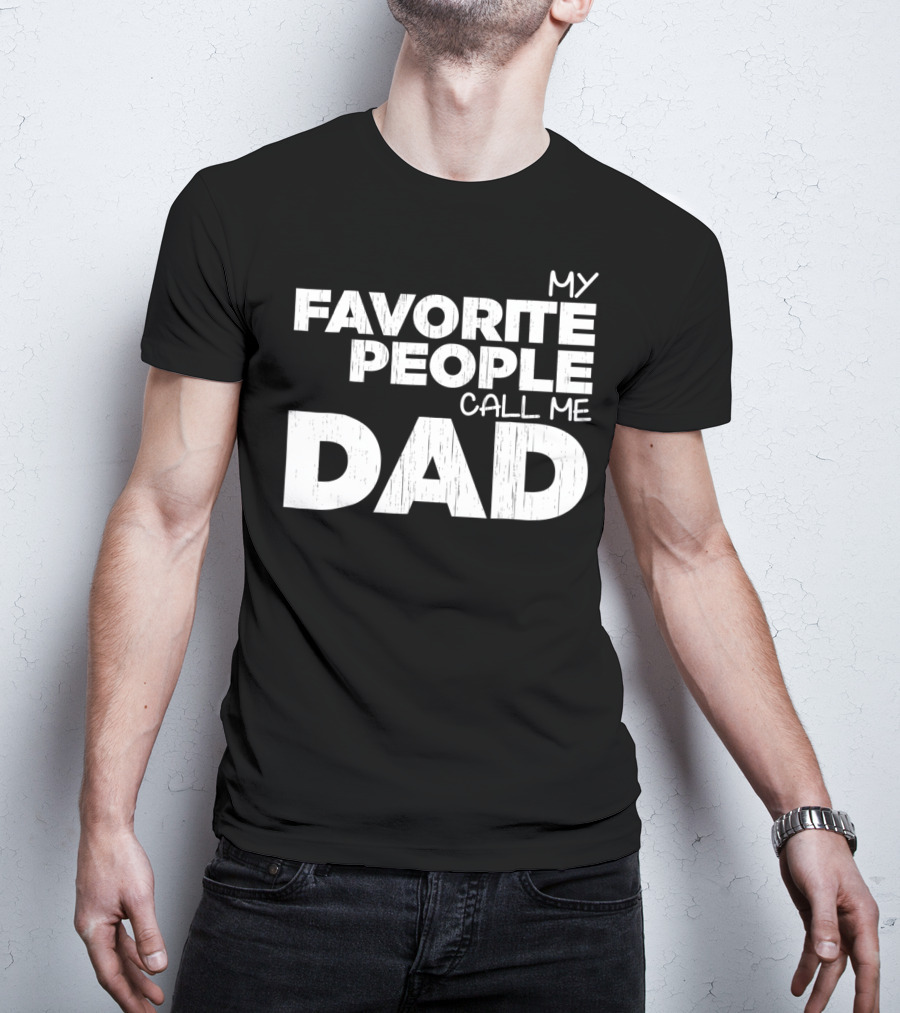 Mens My Favorite People Call Me Dad T-Shirt