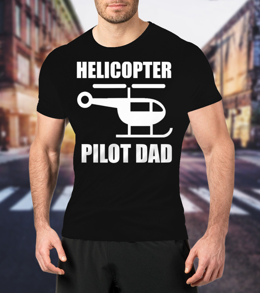 HELICOPTER PILOT DAD T-Shirt
