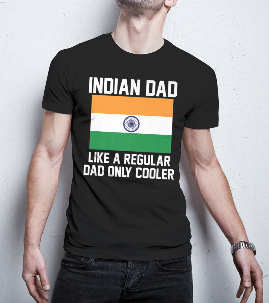 INDIAN DAD LIKE A REGULAR DAD ONLY COOLER T-Shirt