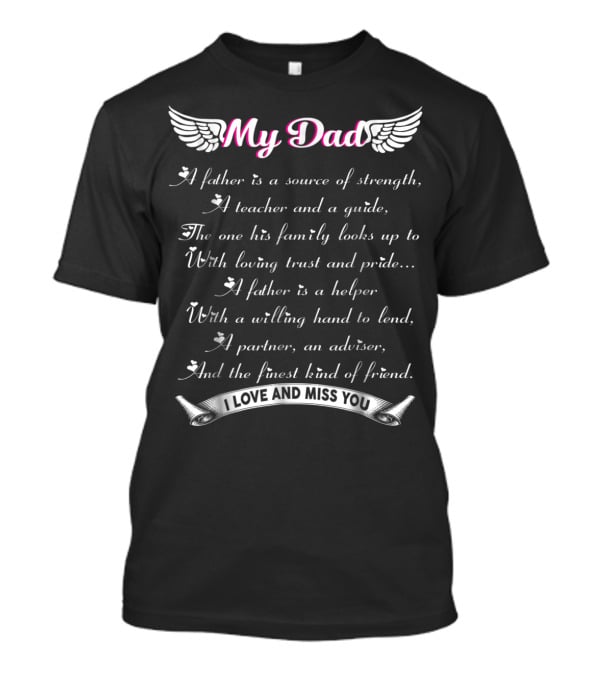 My Dad A Father Is A Source Of Strength I Love And Miss You T-Shirt