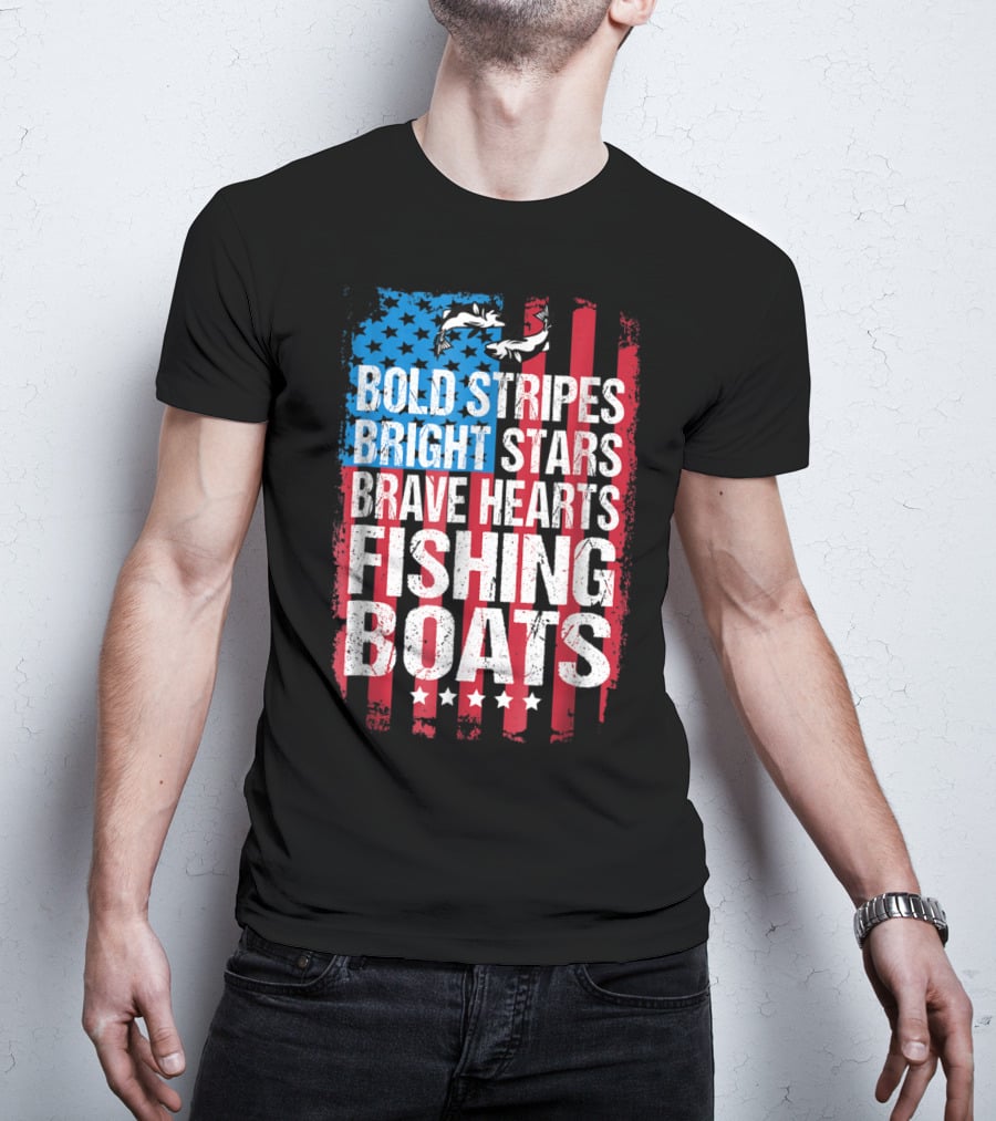 Bold Stripes Bright Stars Brave Hearts Fishing Boats American Flag Patriotic Fisherman Lure Dad T-Shirt