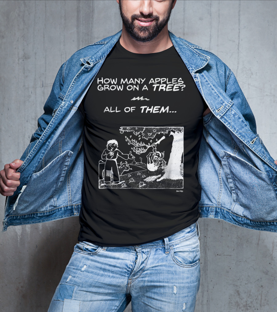 How Many Apples Grow On A Tree All Of Them Apple Tree Apples Comic Joke Humor Dad Pun Jokes T-Shirt