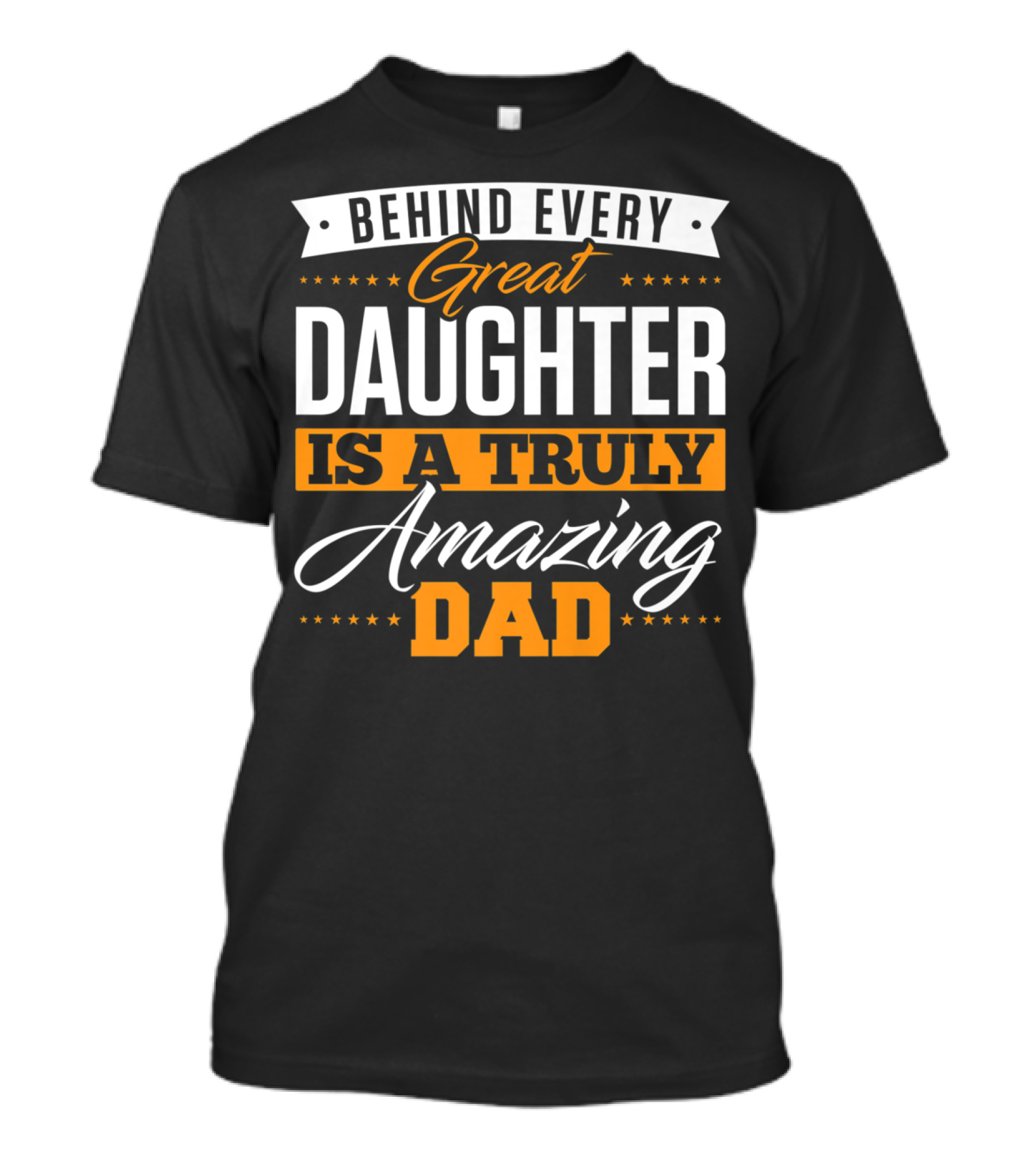 Behind Every Truly Amazing Dad Is A Great Daughter T-Shirt
