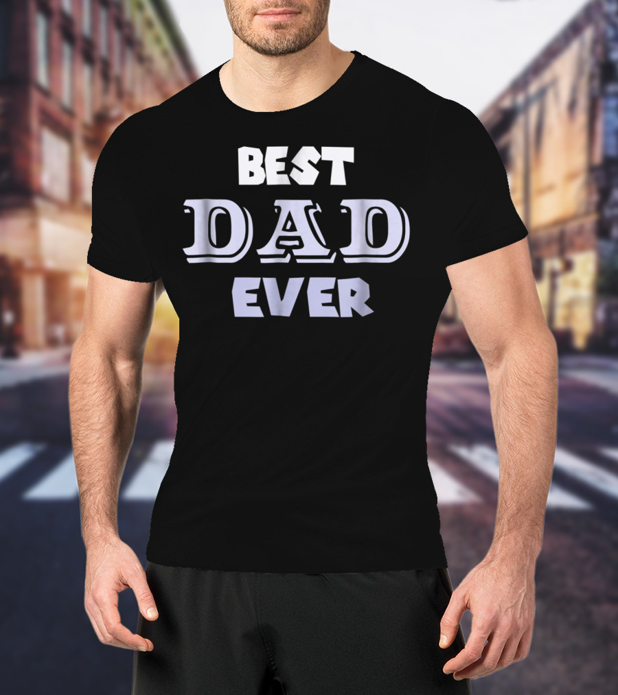 Best Dad Ever Holiday Or Any Day T-Shirt